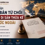 Cách lập văn bản từ chối nhận di sản thừa kế ở nước ngoài